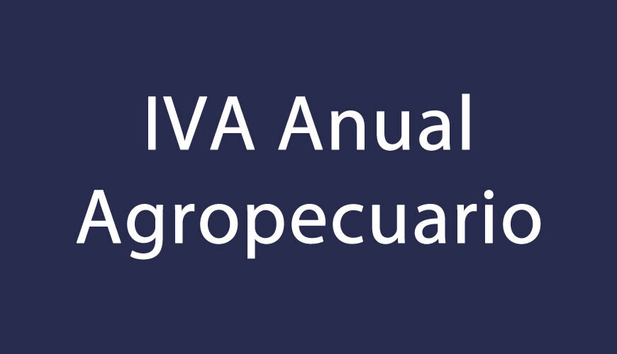 IVA Anual Agropecuario: Liquidación mensual y pago por ejercicio comercial o por año calendario